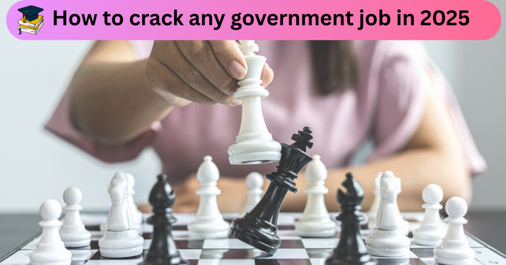 How to crack any Government Job in 2025
